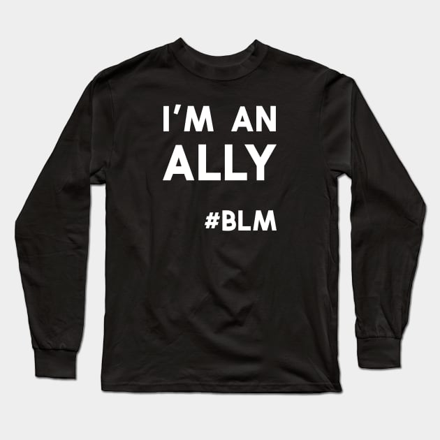 I'M An Ally - Black Lives Matter Long Sleeve T-Shirt by Midnight Run Studio